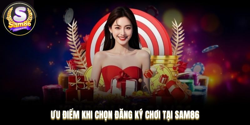 Ưu điểm khi chọn tạo tài khoản chơi tại Sam86