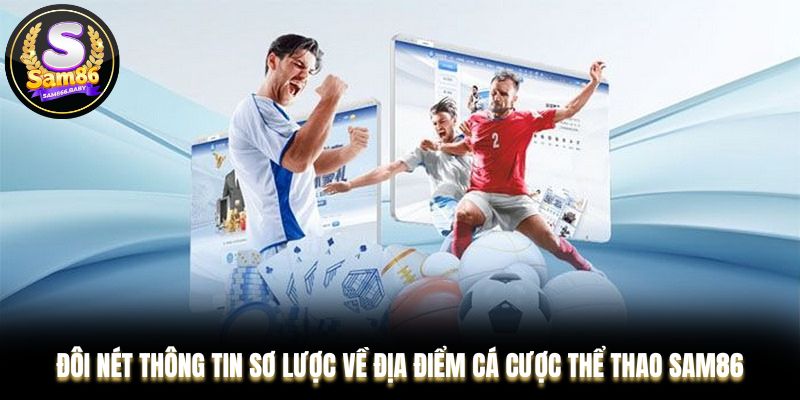 Đôi nét thông tin sơ lược về địa điểm thể thao Sam86