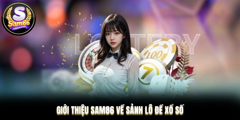 Giới thiệu Sam86 về sảnh lô đề xổ số