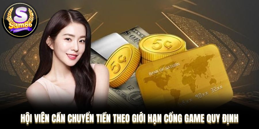 Hội viên cần chuyển tiền theo giới hạn cổng game quy định