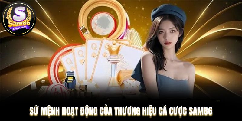 Sứ mệnh hoạt động của thương hiệu cá cược Sam86