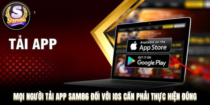 Mọi người tải app Sam86 đối với iOS cần phải thực hiện đúng