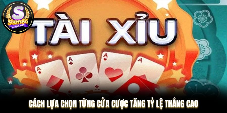 Cách lựa chọn từng cửa cược tăng tỷ lệ thắng cao