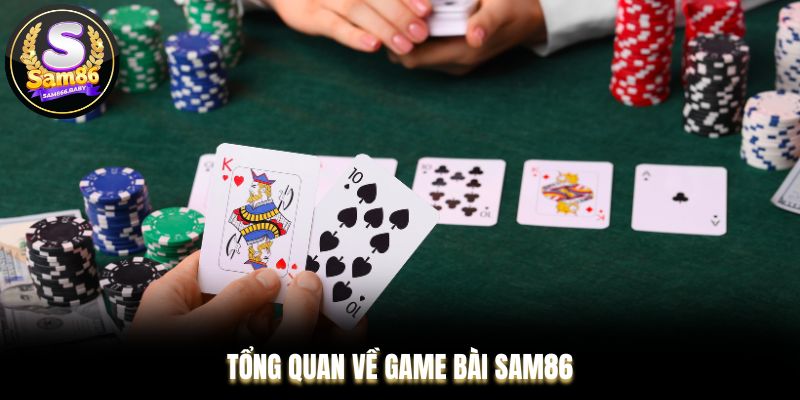 Tổng quan về game bài Sam86