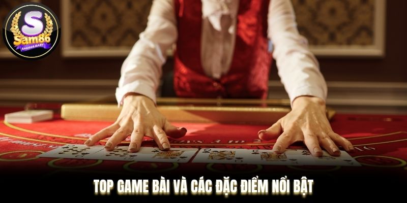 TOP game bài và các đặc điểm nổi bật